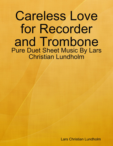 Careless Love for Recorder and Trombone - Pure Duet Sheet Music By Lars Christian Lundholm