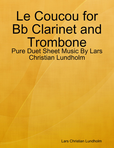 Le Coucou for Bb Clarinet and Trombone - Pure Duet Sheet Music By Lars Christian Lundholm