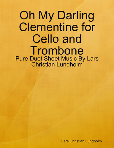 Oh My Darling Clementine for Cello and Trombone - Pure Duet Sheet Music By Lars Christian Lundholm