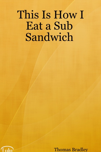 This Is How I Eat a Sub Sandwich
