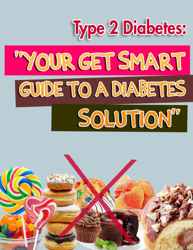 Type 2 Diabetes: Your Get Smart Guide to a Diabetes Solution