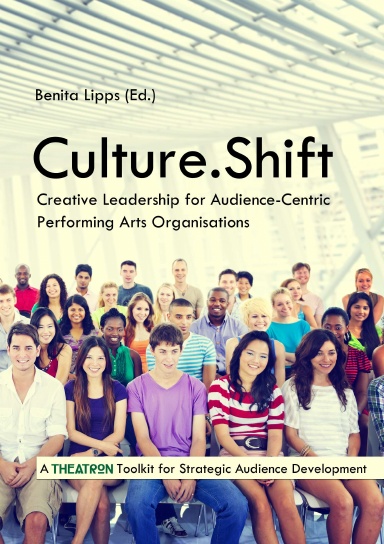 Culture.Shift. Creative Leadership for Audience-Centric Performing Arts Organisations