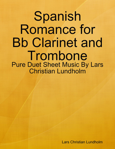 Spanish Romance for Bb Clarinet and Trombone - Pure Duet Sheet Music By Lars Christian Lundholm