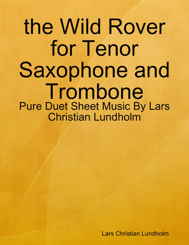 the Wild Rover for Tenor Saxophone and Trombone - Pure Duet Sheet Music By Lars Christian Lundholm