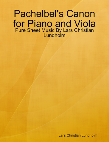 Pachelbel's Canon for Piano and Viola - Pure Sheet Music By Lars Christian Lundholm