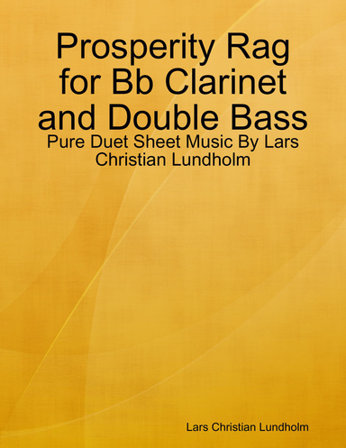 Prosperity Rag for Bb Clarinet and Double Bass - Pure Duet Sheet Music By Lars Christian Lundholm