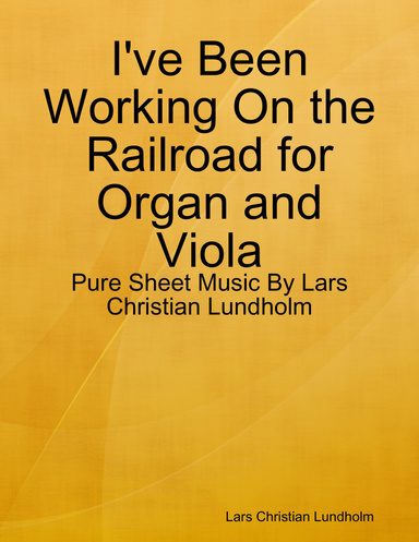 I've Been Working On the Railroad for Organ and Viola - Pure Sheet Music By Lars Christian Lundholm