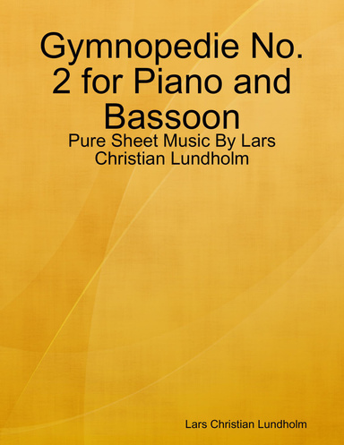 Gymnopedie No. 2 for Piano and Bassoon - Pure Sheet Music By Lars Christian Lundholm