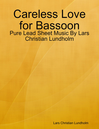 Careless Love for Bassoon - Pure Lead Sheet Music By Lars Christian Lundholm