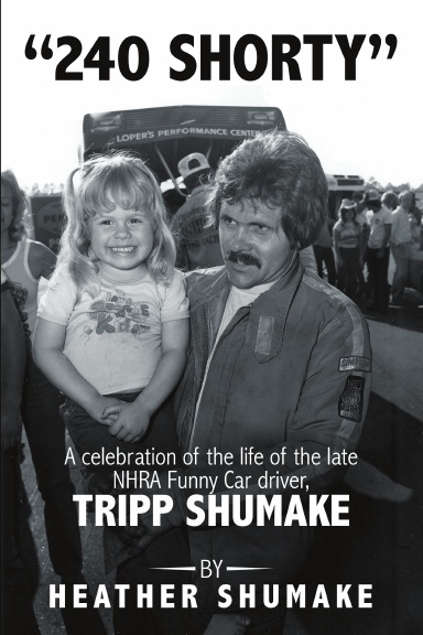 240 Shorty: A Celebration of the Life of the Late NHRA Funny Car Driver, Tripp Shumake