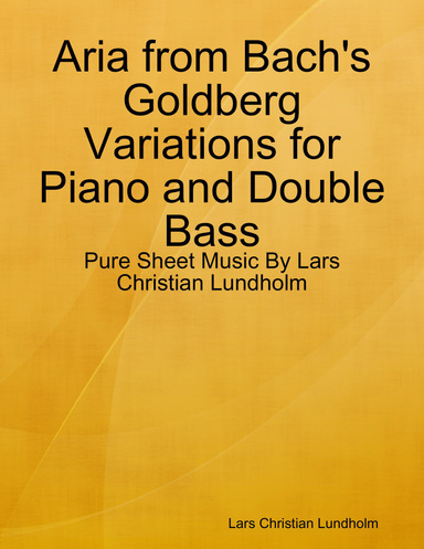 Aria from Bach's Goldberg Variations for Piano and Double Bass - Pure Sheet Music By Lars Christian Lundholm