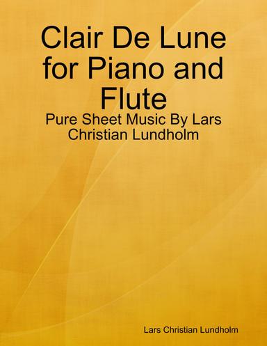 Clair De Lune for Piano and Flute - Pure Sheet Music By Lars Christian Lundholm