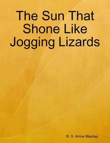 The Sun That Shone Like Jogging Lizards