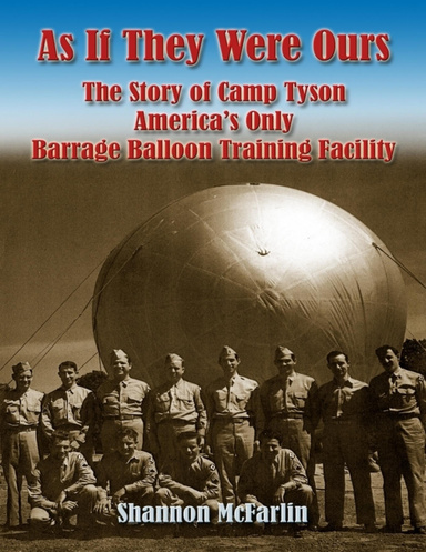 As If They Were Ours: The Story of Camp Tyson - America's Only Barrage Balloon Training Facility