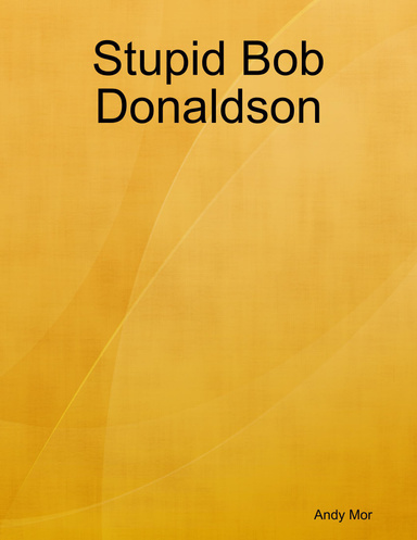 Stupid Bob Donaldson