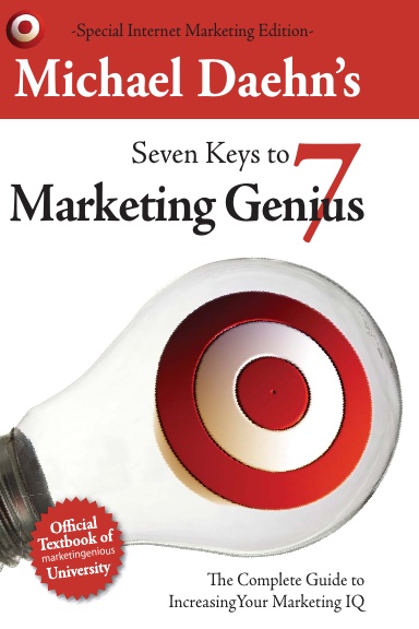 Michael Daehn's Seven Keys to Marketing Genius: The Complete Guide to Increasing Your Marketing IQ