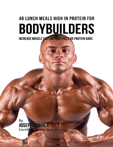 48 Bodybuilder Lunch Meals High In Protein: Increase Muscle Fast Without Pills or Protein Bars