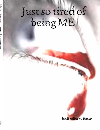 Just so tired of being ME