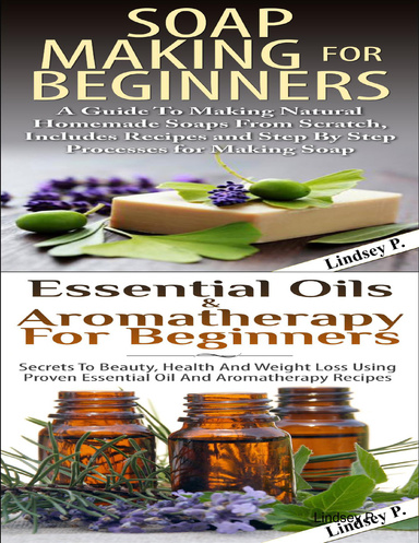 Essential Oils & Aromatherapy for Beginners & Soap Making for Beginners
