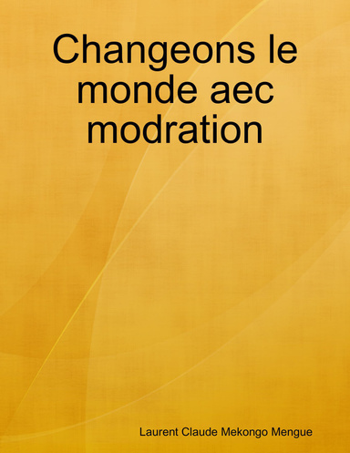 Changeons le monde aec modration