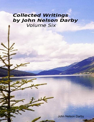 Collected Writings By John Nelson Darby Volume Six