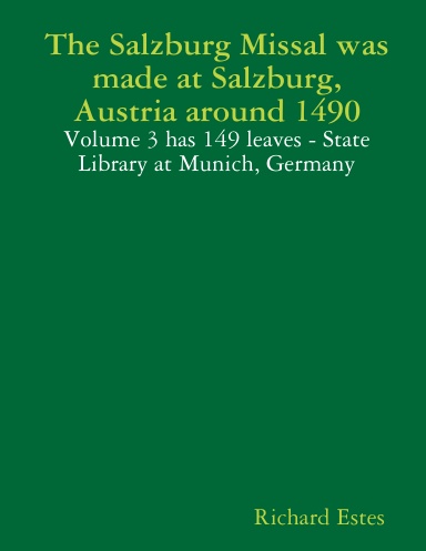 The Salzburg Missal was made at Salzburg, Austria around 1490 - Volume 3 has 149 leaves - State Library at Munich, Germany