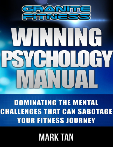 Winning Psychology Manual: Dominating the Mental Challenges That Can Sabotage Your Fitness Journey