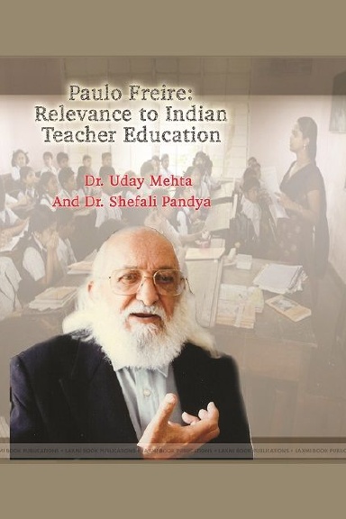 Paulo Freire: Relevance to Indian Teacher Education