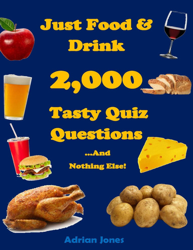 Just Food & Drink - 2,000 Tasty Quiz Questions And Nothing Else!