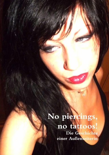 No piercings, no tattoos - Die Geschichte einer Außenseiterin