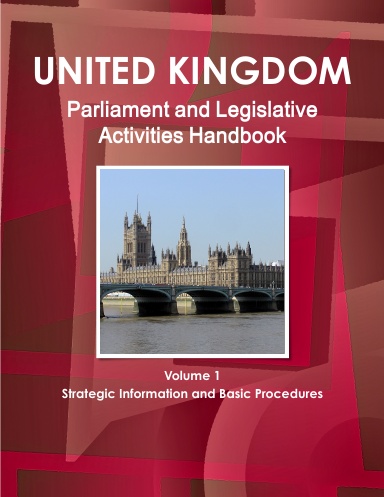 UK Parliament and Legislative Activities Handbook Volume 1 Strategic Information and Basic Procedures