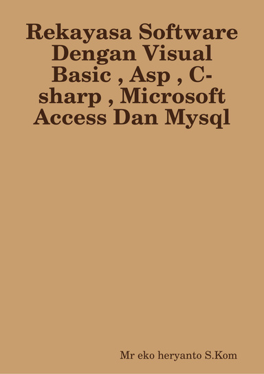 Rekayasa Software Dengan Visual Basic , Asp , C-sharp , Microsoft Access Dan Mysql
