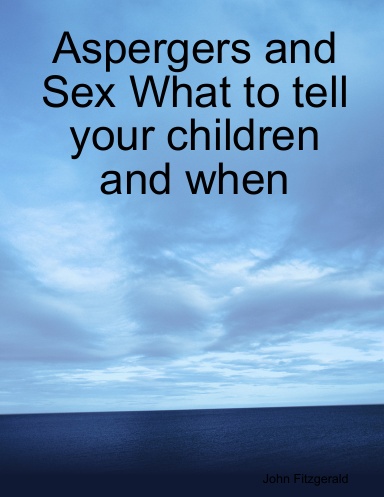Aspergers and Sex What to tell your children and when