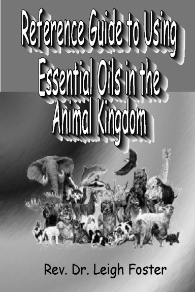 Reference Guide to Using Essential Oils in the Animal Kingdom-Black & White version