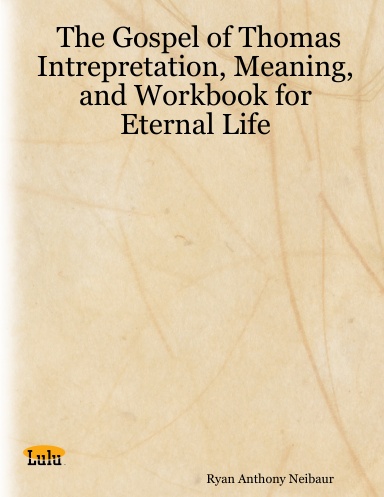 The Gospel of Thomas Intrepretation, Meaning, and Workbook for Eternal Life