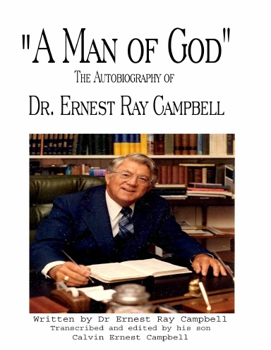 A Man of God (The Autobiography of Dr. Ernest Ray Campbell, Phd.)