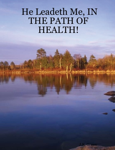He Leadeth Me, IN THE PATH OF HEALTH!