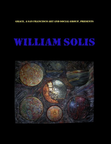 GRACE, A SAN FRANCISCO ART AND SOCIAL GROUP, PRESENTS WILLIAM SOLIS