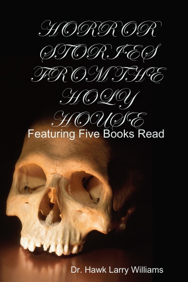 HORROR STORIES FROM THE HOLY HOUSE: Featuring Five Books Read