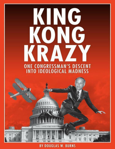 King Kong Krazy: One Congressman's Descent Into Ideological Madness