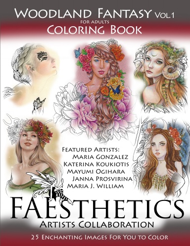 FAEsthetics Artists Collaboration: Woodland Fantasy Vol1.: Coloring Book for Adults: 25 Enchanting Images for You to Color