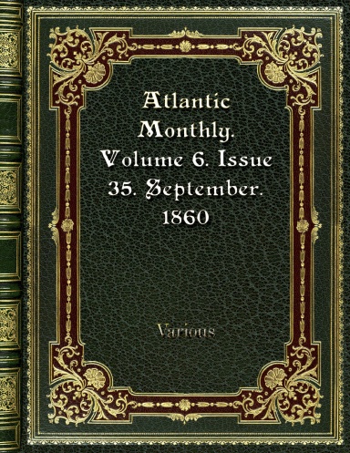 Atlantic Monthly. Volume 6. Issue 35. September. 1860