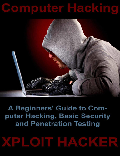 Computer Hacking:A Beginners' Guide to Computer Hacking, Basic Security and Penetration Testing