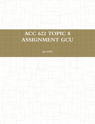 ACC 622 TOPIC 8 ASSIGNMENT GCU