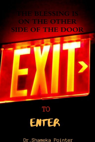 EXIT TO ENTER: THE BLESSING IS ON THE OTHER SIDE OF THE DOOR