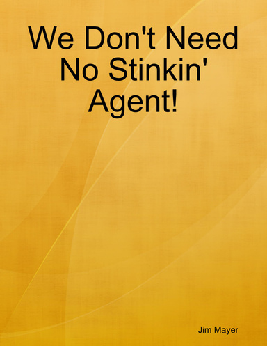 We Don't Need No Stinkin' Agent!