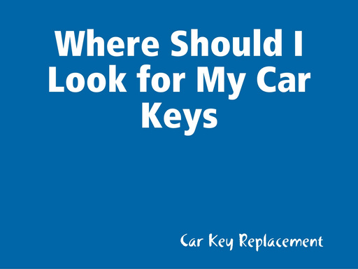 Where Should I Look for My Car Keys