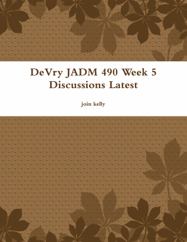 DeVry JADM 490 Week 5 Discussions Latest