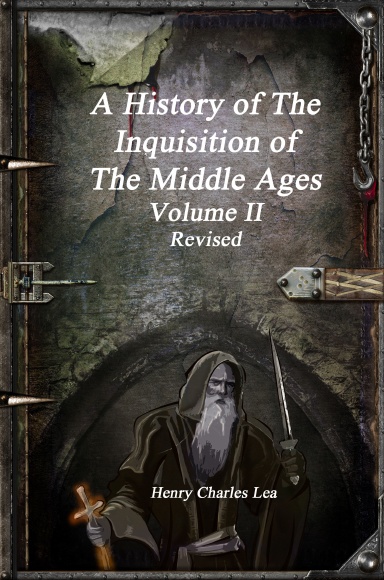 A History of The Inquisition of The Middle Ages - Volume II Revised