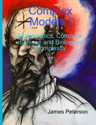 Complex Models I: Mathematics, Computer Science and Biological Complexity